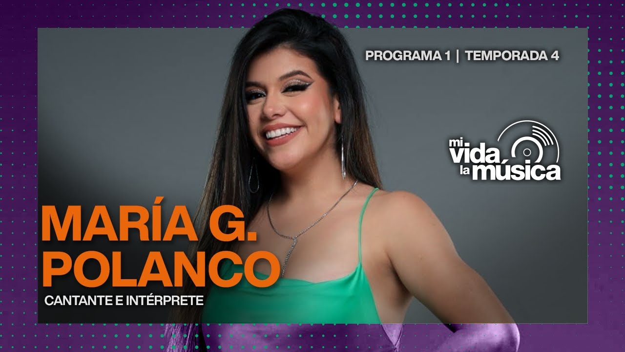 ¡MI VIDA, LA MÚSICA! Con la intérprete versátil María Grazia Polanco.