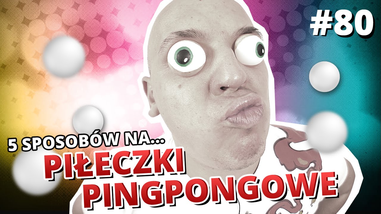 5 sposobów na... PIŁECZKI PINGPONGOWE