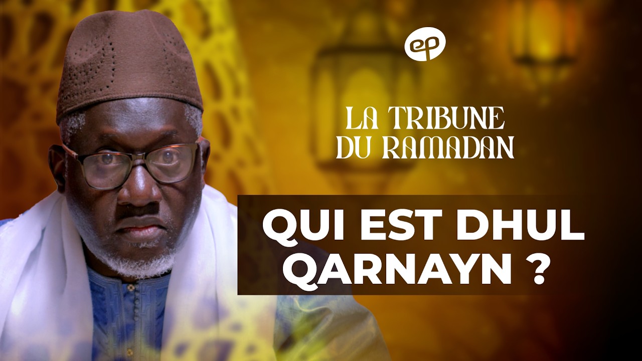 LA TRIBUNE DU RAMADAN avec Imam Kant&eacute; : Qui est Dhul Qarnayn ?