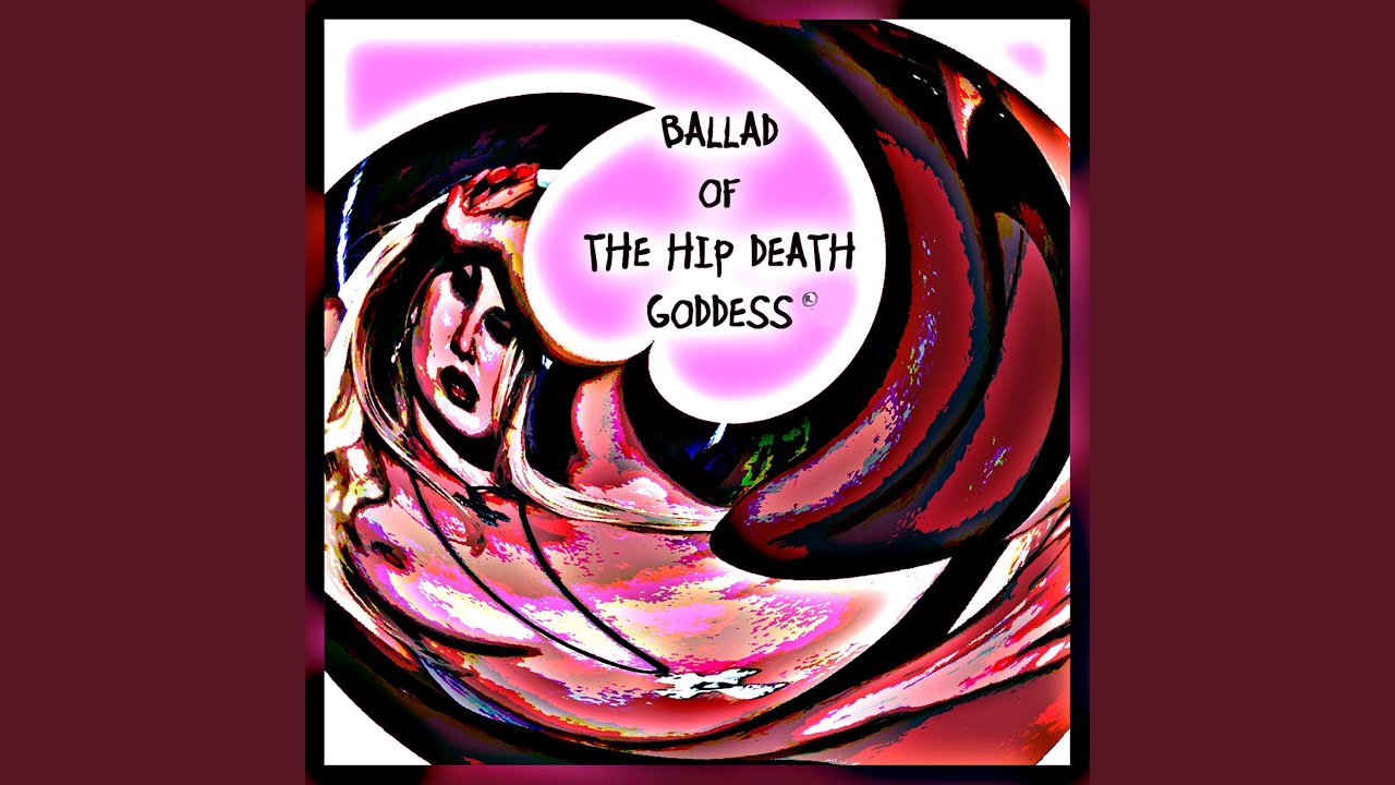 Ballad Of The Hip Death Goddess