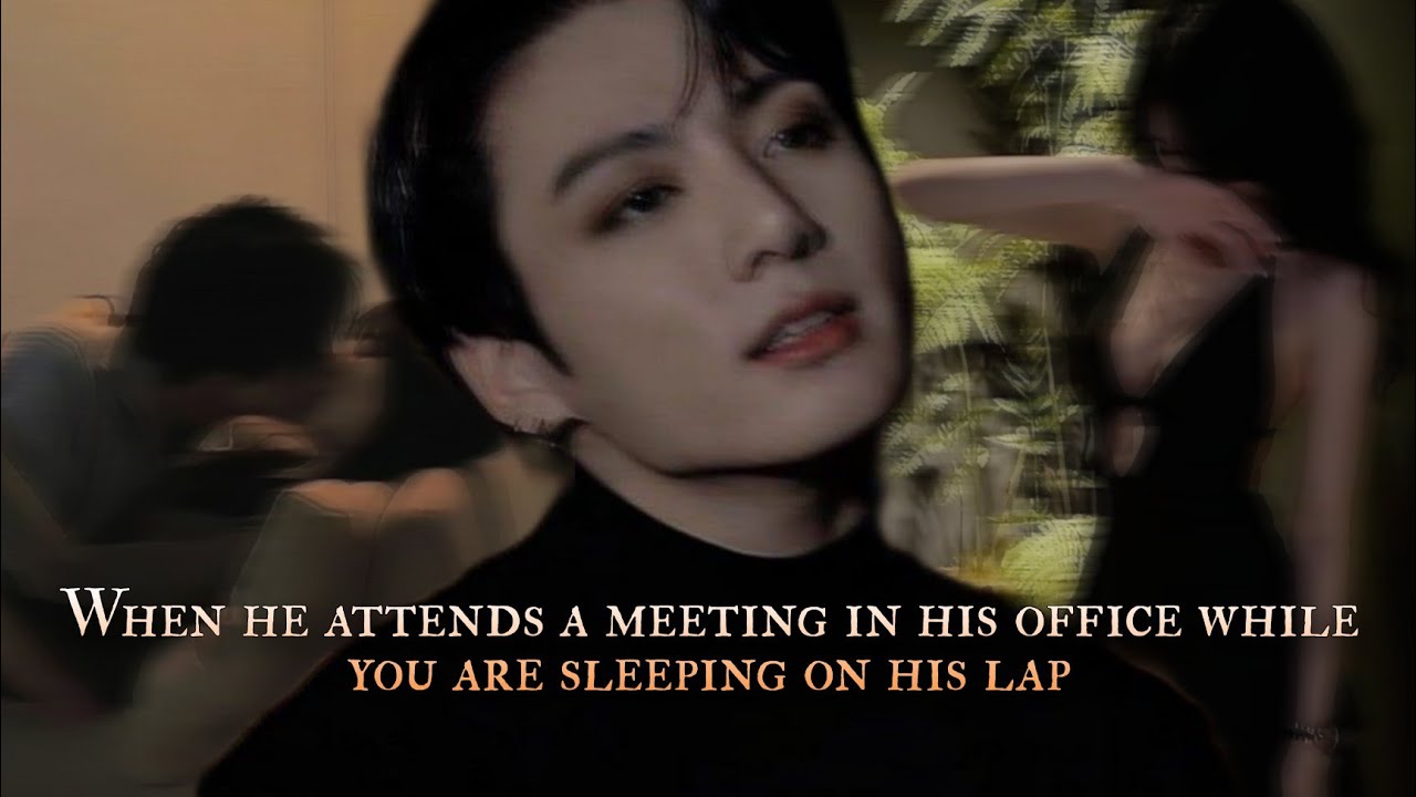 When he attends a meeting in his office while you are sleeping on his lap - Jungkook oneshot