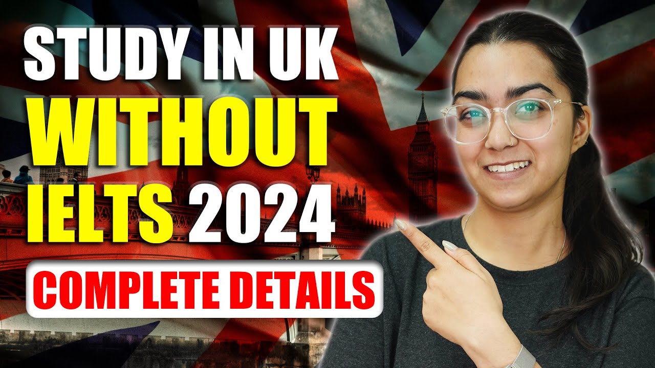 Study in UK Without IELTS 2024 : Complete Details