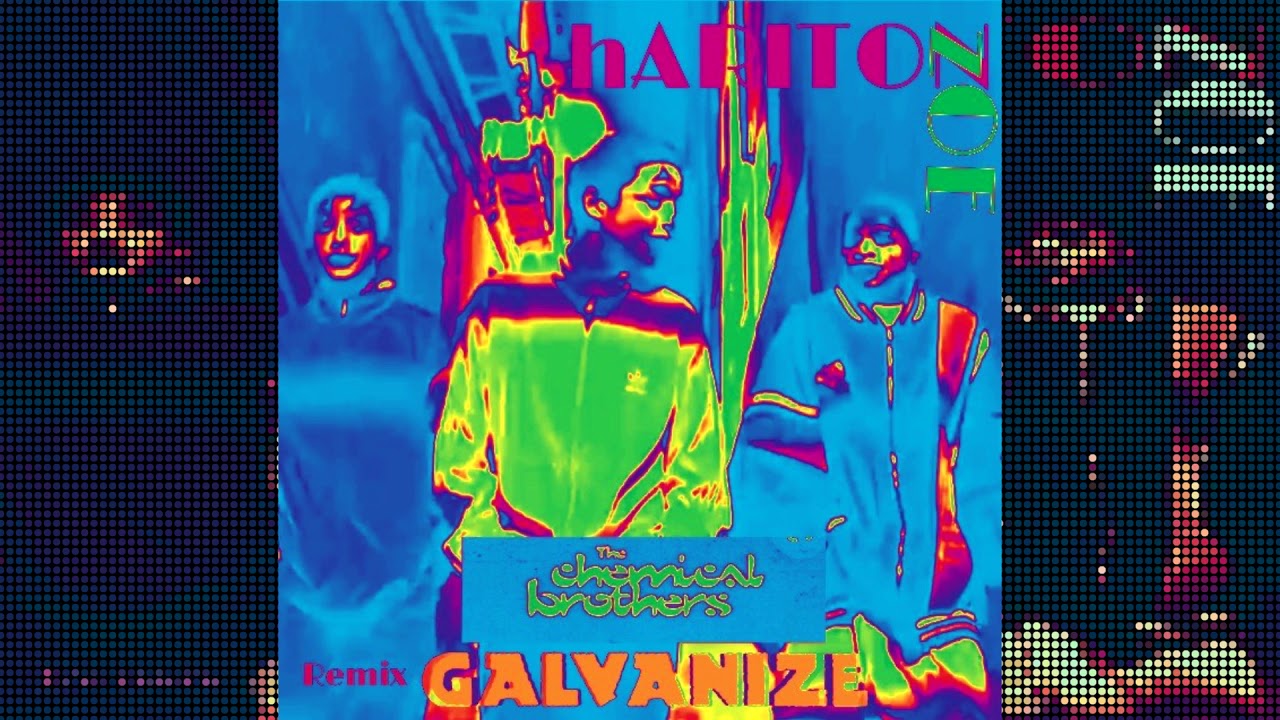 ChEMICAL bROTHERS - GALVANIZE (hARITON zOE REMIX)