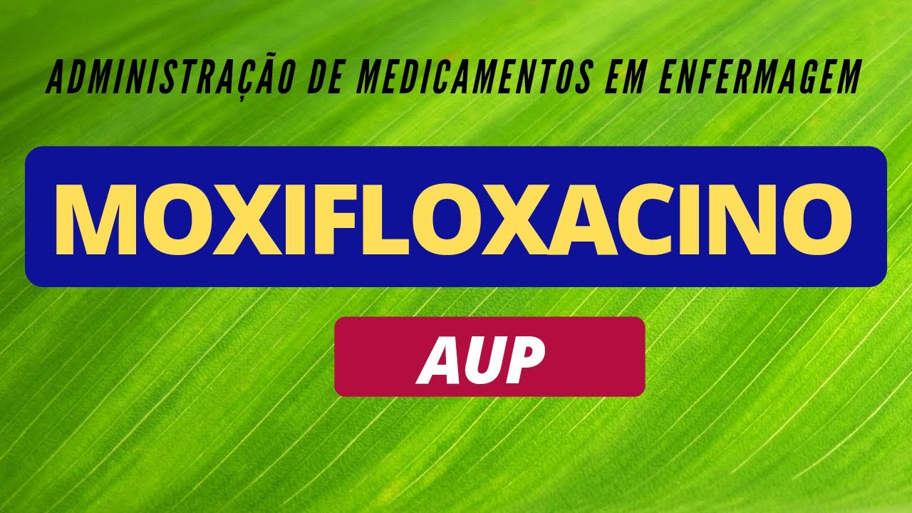 MOXIFLOXACINO: Apresentação, mecanismo de ação, indicação, contra-indicação e cuidados de enfermagem