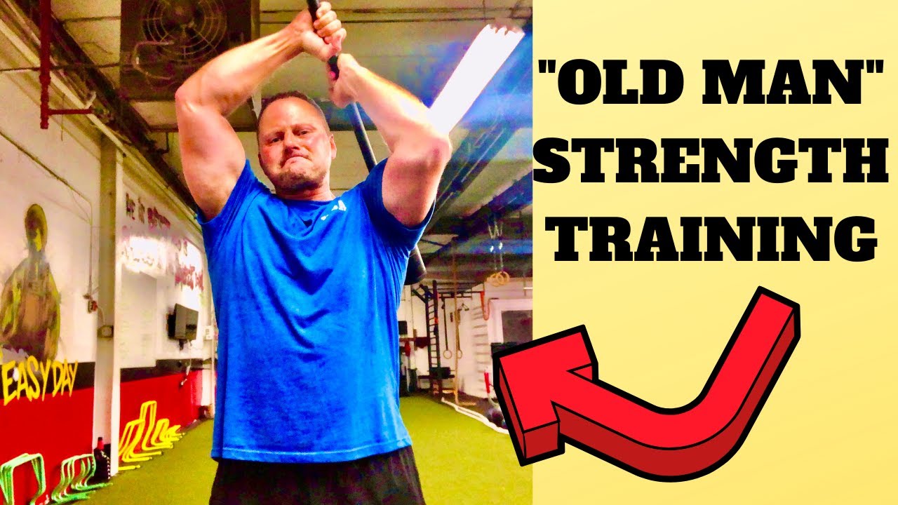 “OLD MAN” STRENGTH TRAINING