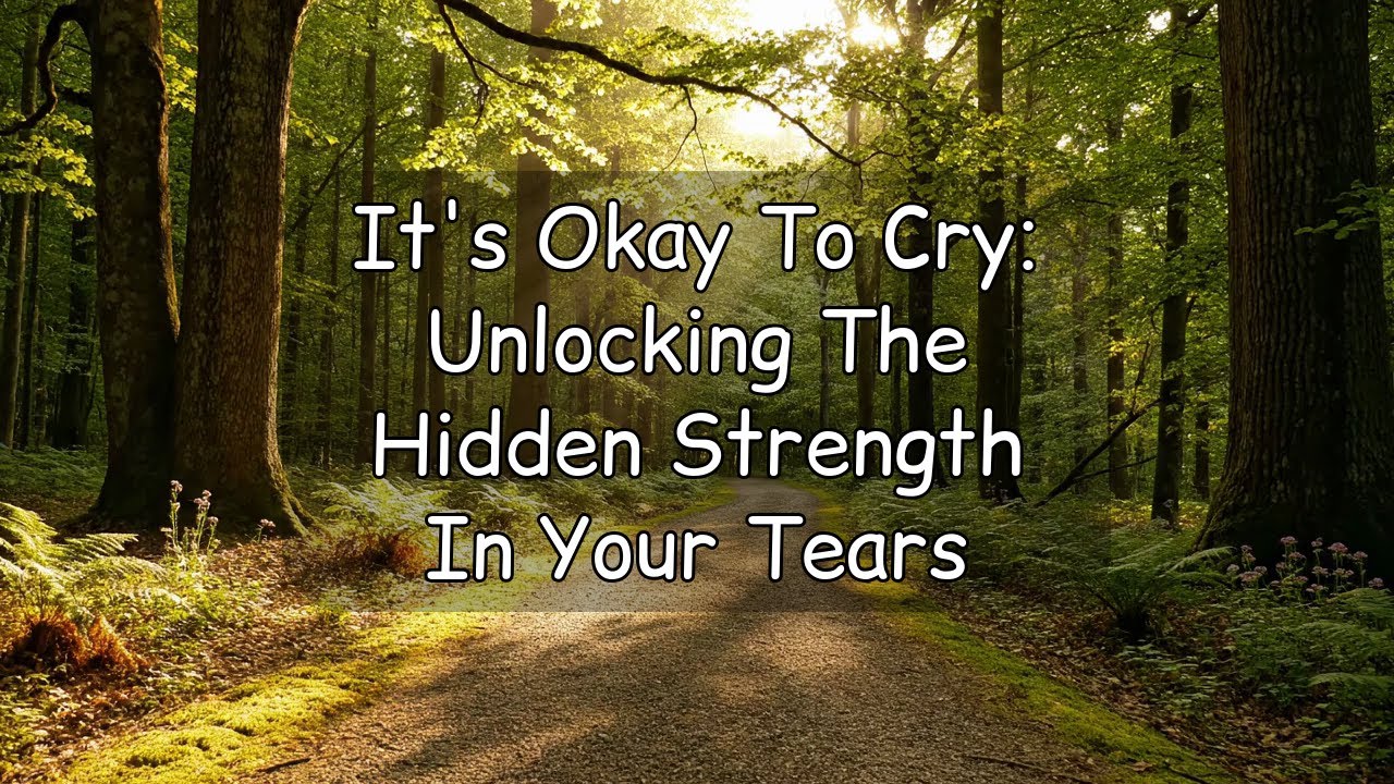 It's Okay To Cry: Unlocking The Hidden Strength In Your Tears