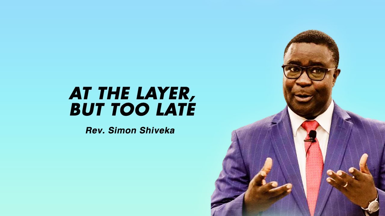 At The Layer, But Too Late - Rev. Simon Shiveka