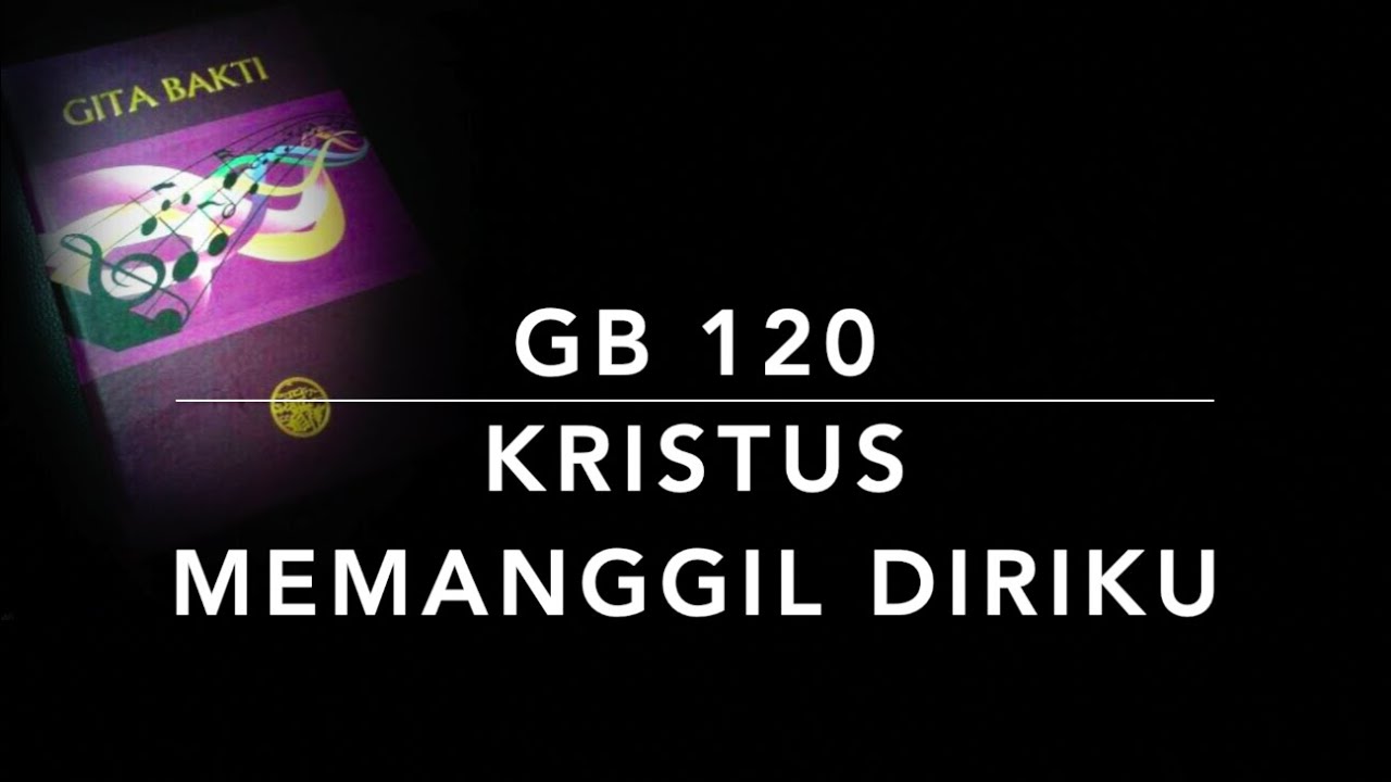 GB 120 Kristus Memanggil Diriku - Gita Bakti