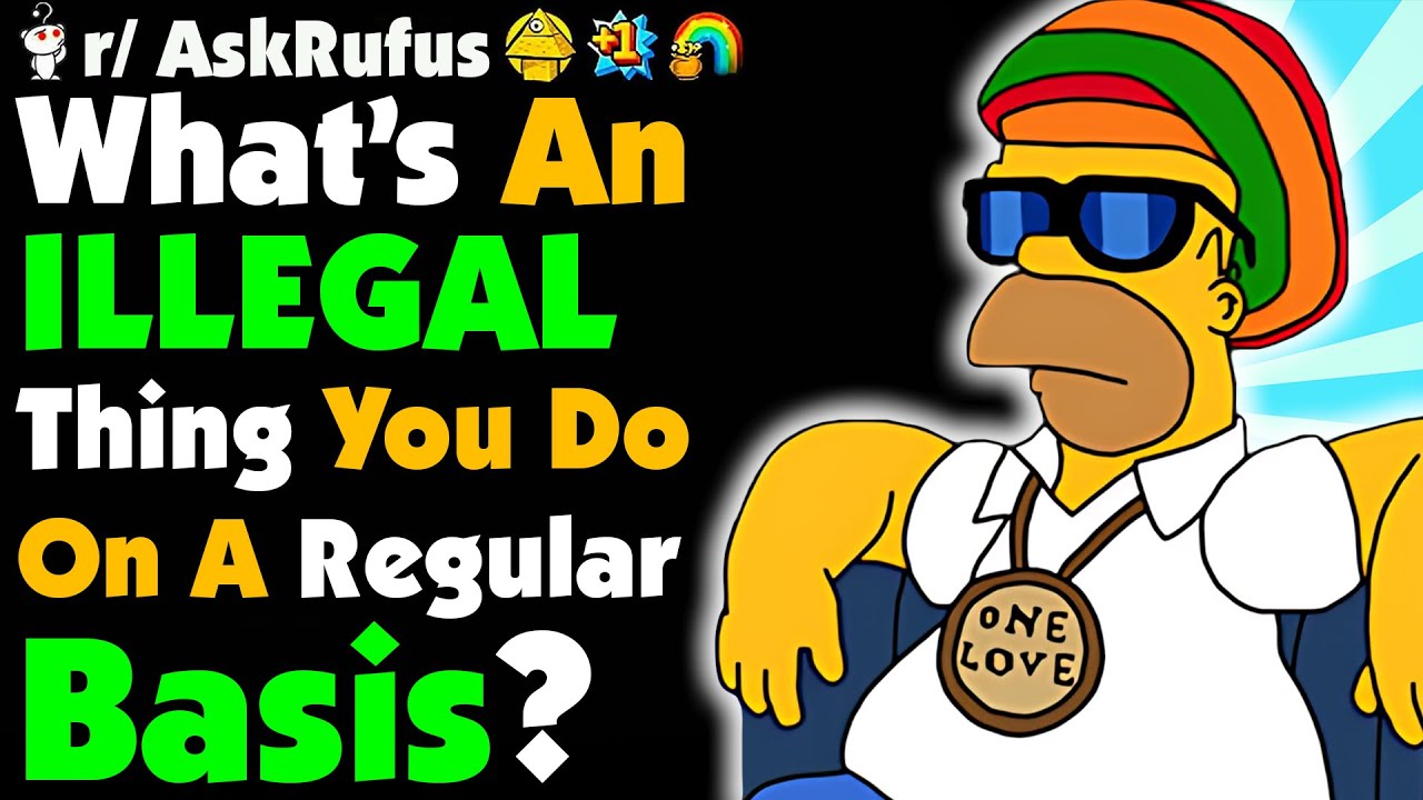 What Illegal Thing Do You Do On A Regular Basis?
