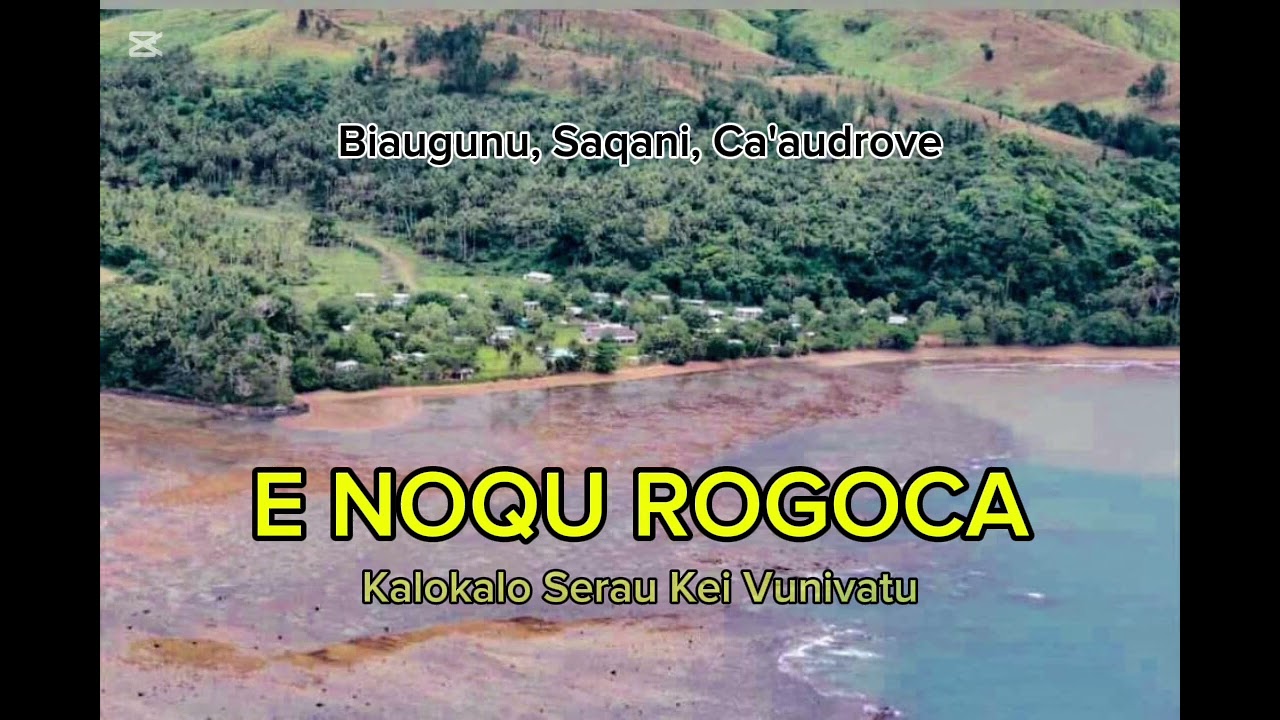 E NOQU ROGOCA - Kalokalo Serau kei Vunivatu