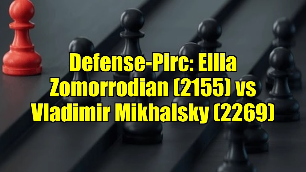 Defense-Pirc: Eilia Zomorrodian (2155) vs Vladimir Mikhalsky (2269)