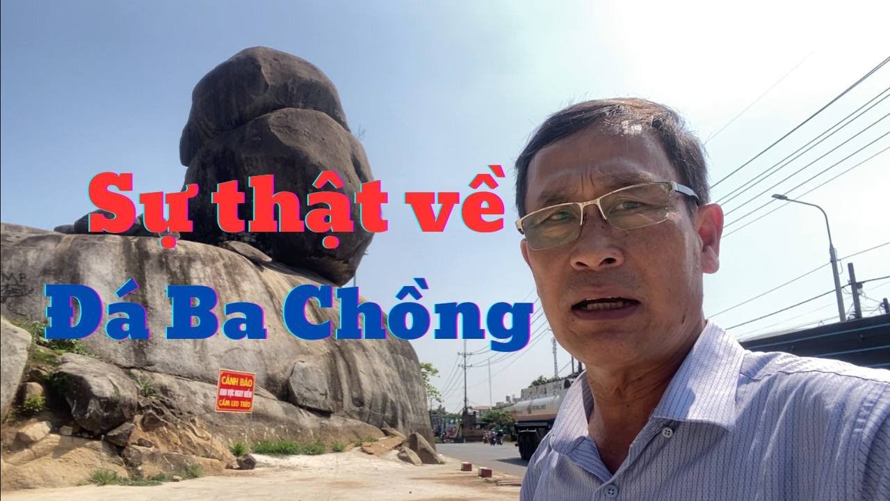 Sự thật về Đá Ba Chồng tại Định Quán - Đồng Nai