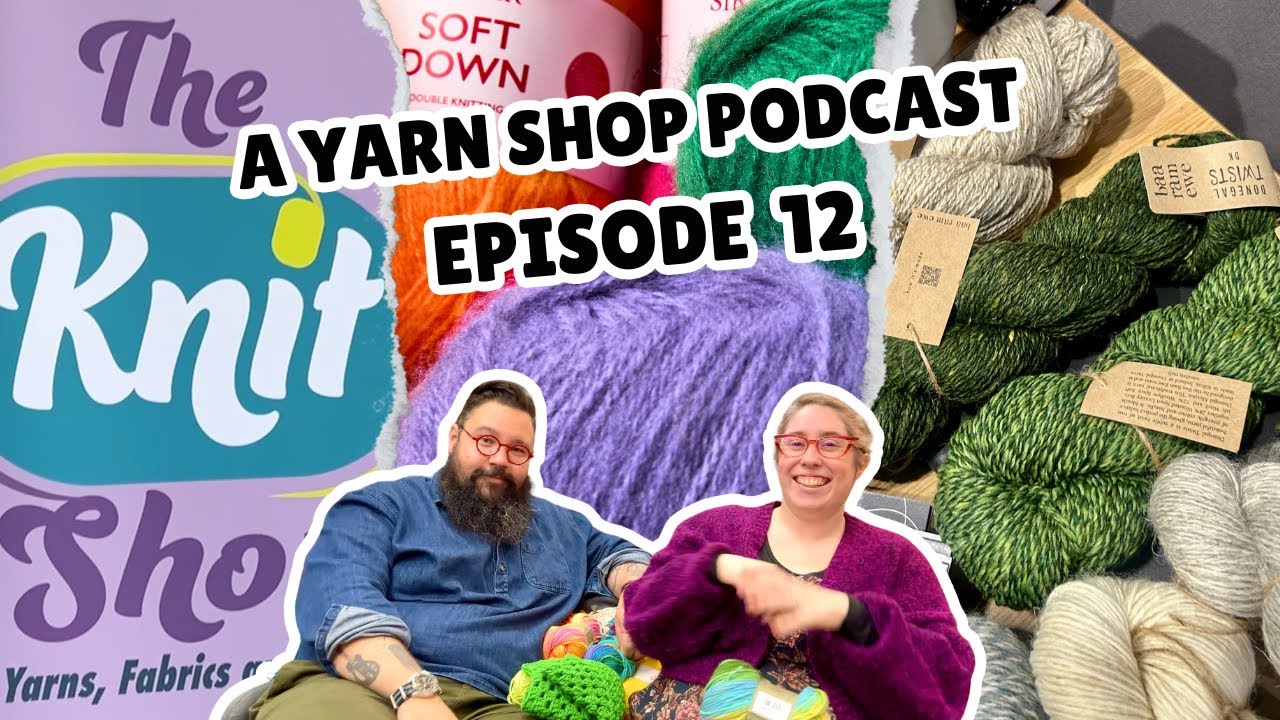 A Yarn Shop Podcast Episode 12 -