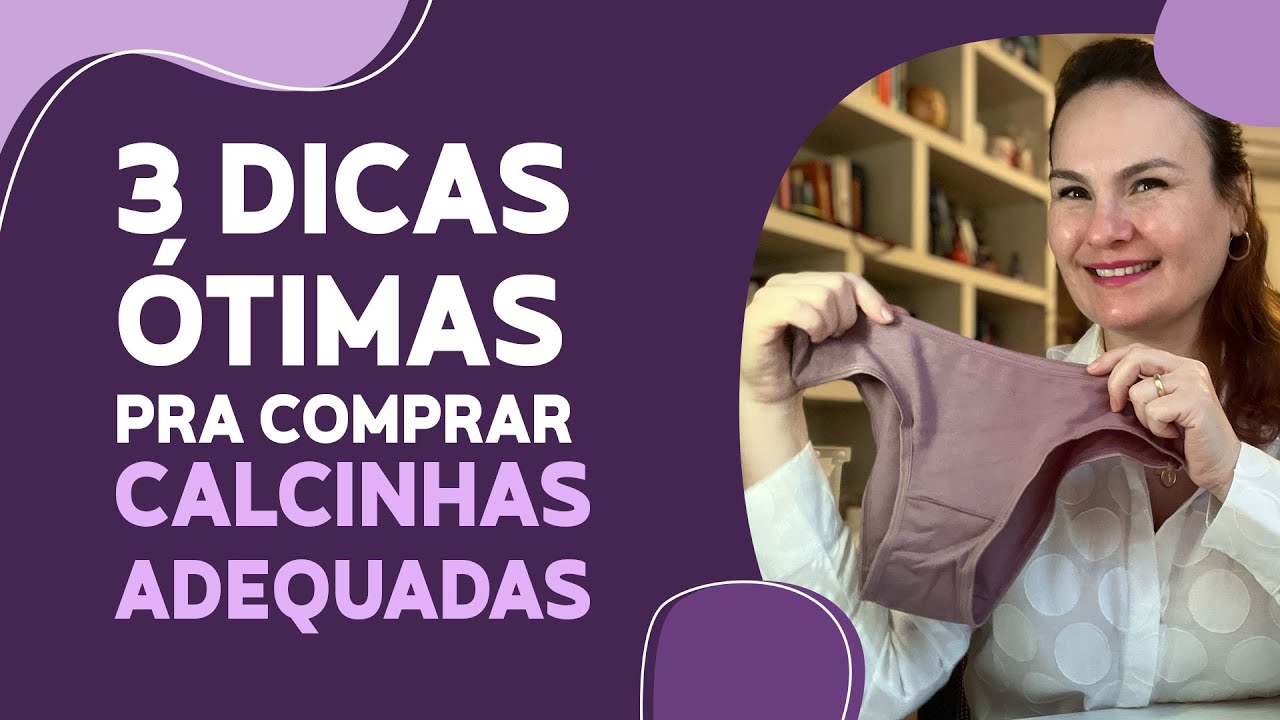 3 dicas pra comprar CALCINHAS adequadas.