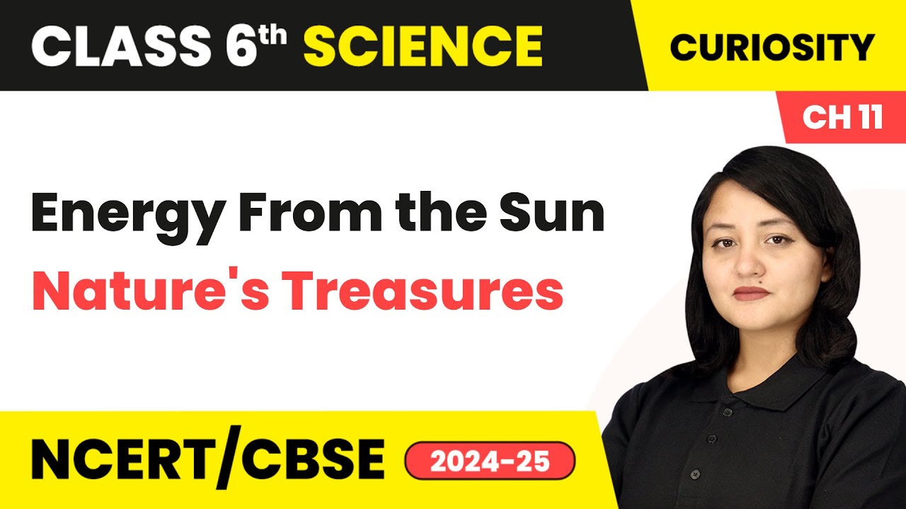 Energy From the Sun - Nature's Treasures | Class 6 Science Chapter 11 | CBSE 2025-26