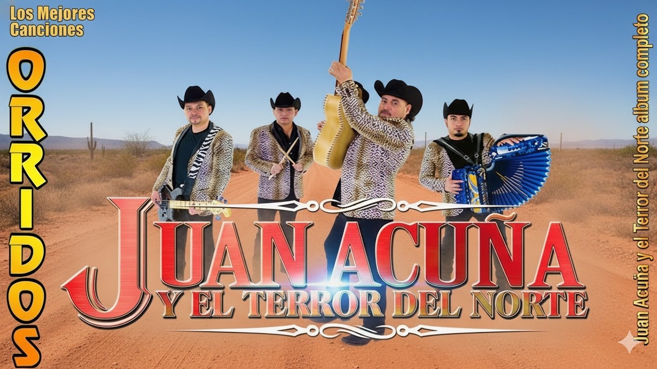 Juan Acuña y El Terror Del Norte - Puros Corridos y Norteñas - Top Grandes Éxitos