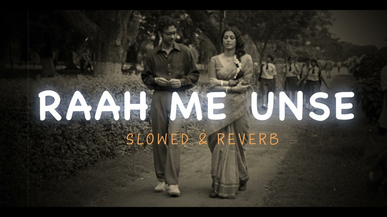 Raah me unse | Slowed+ reverb| modifee