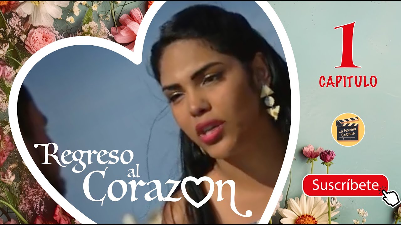 REGRESO AL CORAZ&Oacute;N | CAP -  1| La Novela Cubana