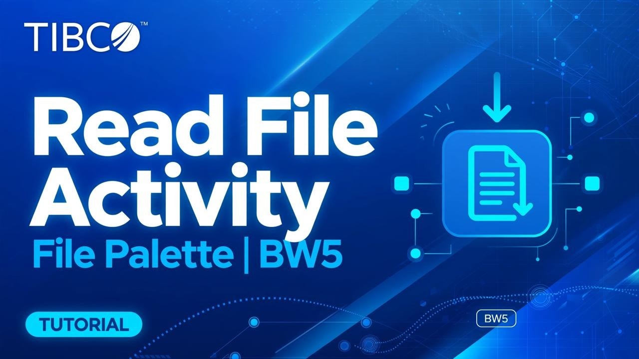TIBCO BW 5 Read File Activity-File Palette- Explanation both Theoretically and Practically