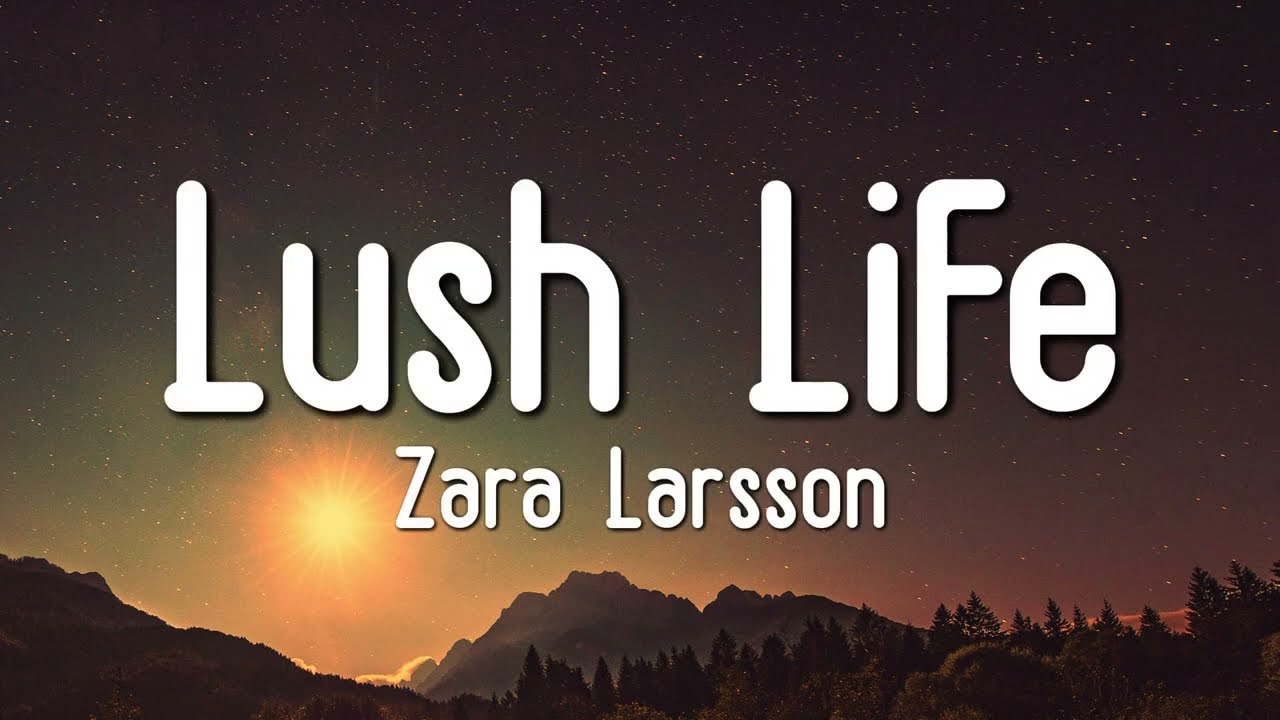 Zara Larsson - Lush Life (Lyrics)