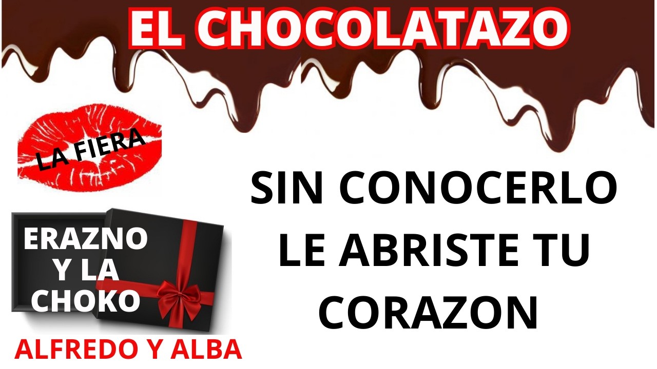 🍫LE ABRISTE TU CORAZON AL LOBO/ EL CHOCOLATAZO/ ERAZNO Y LA CHOCO/ALFREDO Y ALBA