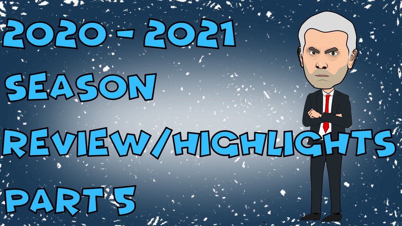 Part 5 Of Our 2020 21 Season Review And Highlights