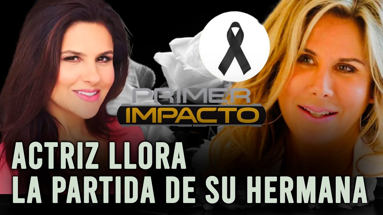 Querida actriz destrozada tras el fallecimiento de su hermana conductora de primer impacto.