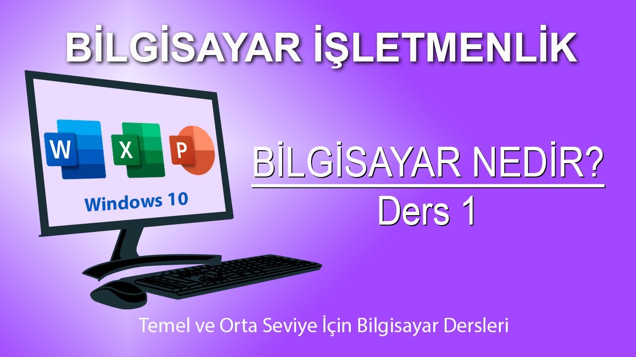 BİLGİSAYAR İŞLETMENLİK DERS 1 - BİLGİSAYARA GİRİŞ | Bilgisayar Nedir?(2024 GÜNCEL)