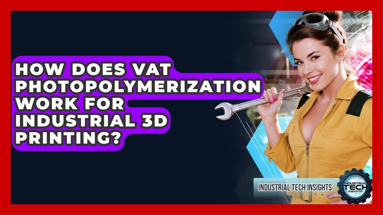 How Does Vat Photopolymerization Work For Industrial 3D Printing? - Industrial Tech Insights