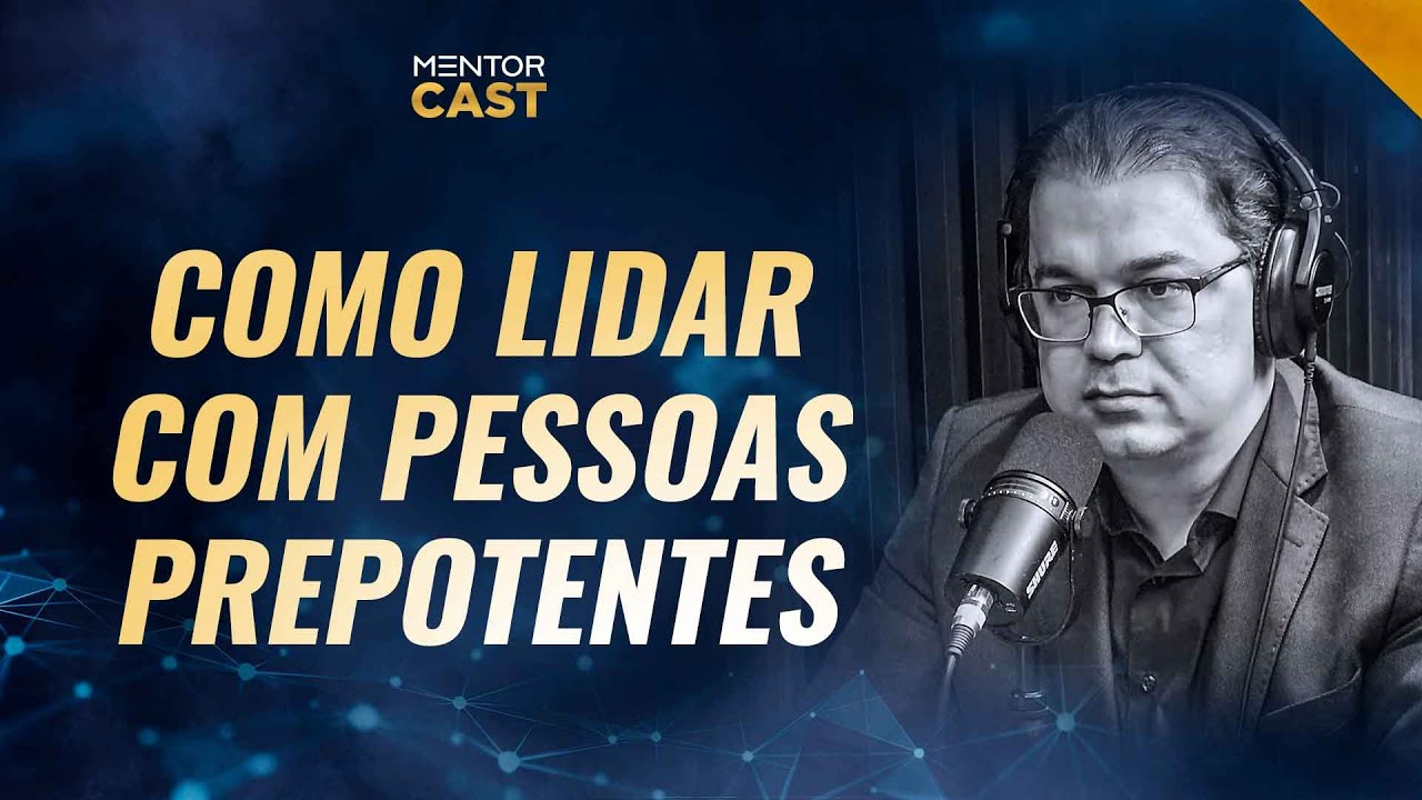 Características de pessoas prepotentes I Mentor Cast #59