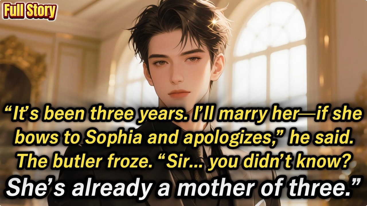 “It’s been three years.I’ll marry her—if she bows to Sophia and apologizes,”he said.The butler froze