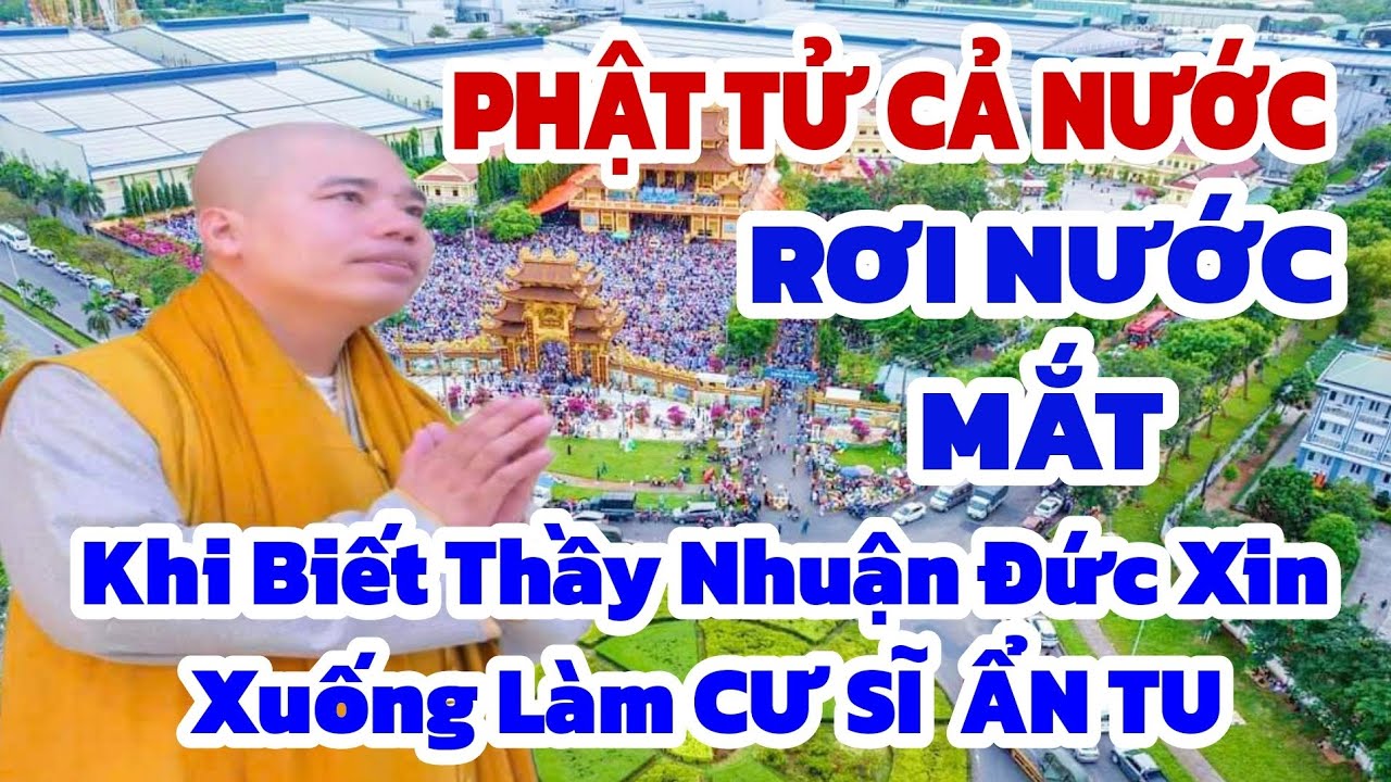 THẦY NHUẬN ĐỨC CHÍNH THỨC XIN XUỐNG LÀM CƯ SĨ - HÀNG NGÀN NGƯỜI RƠI NƯỚC MẮT KHI BIẾT TIN 22/09/2024