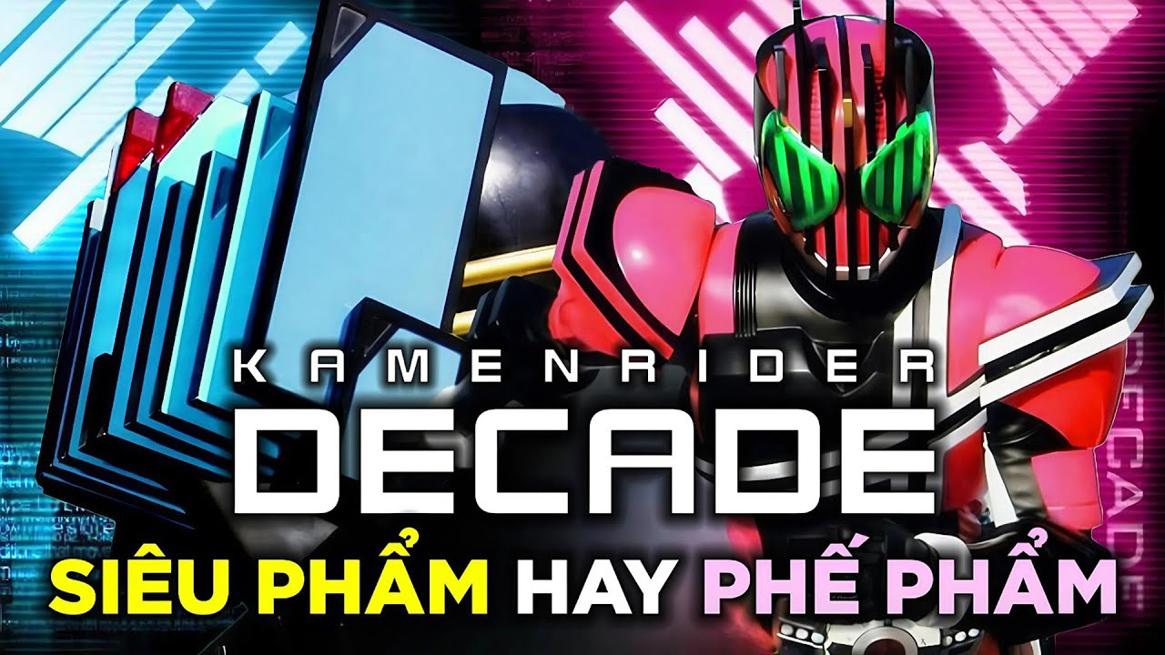 KAMEN RIDER DECADE là siêu phẩm hay phế phẩm?