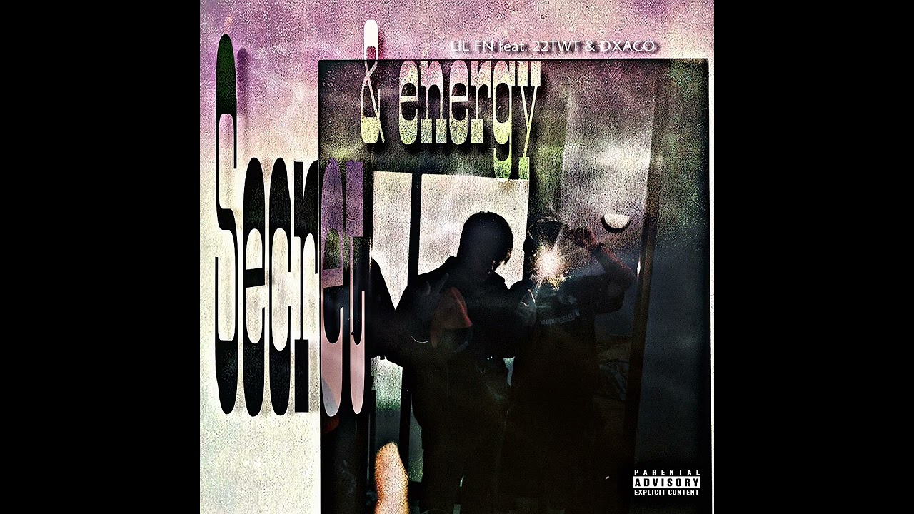 LIL FN, 22TWT, DXACO - Secret & Energy 