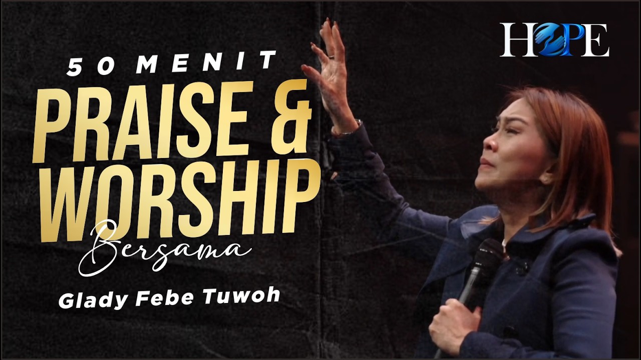 50 MENIT PRAISE AND WORSHIP Bersama Ev GLADY FEBE TUWOH