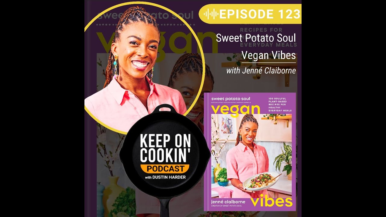 123 - Sweet Potato Soul Vegan Vibes with Jenn&eacute; Claiborne (Keep On Cookin' Podcast)