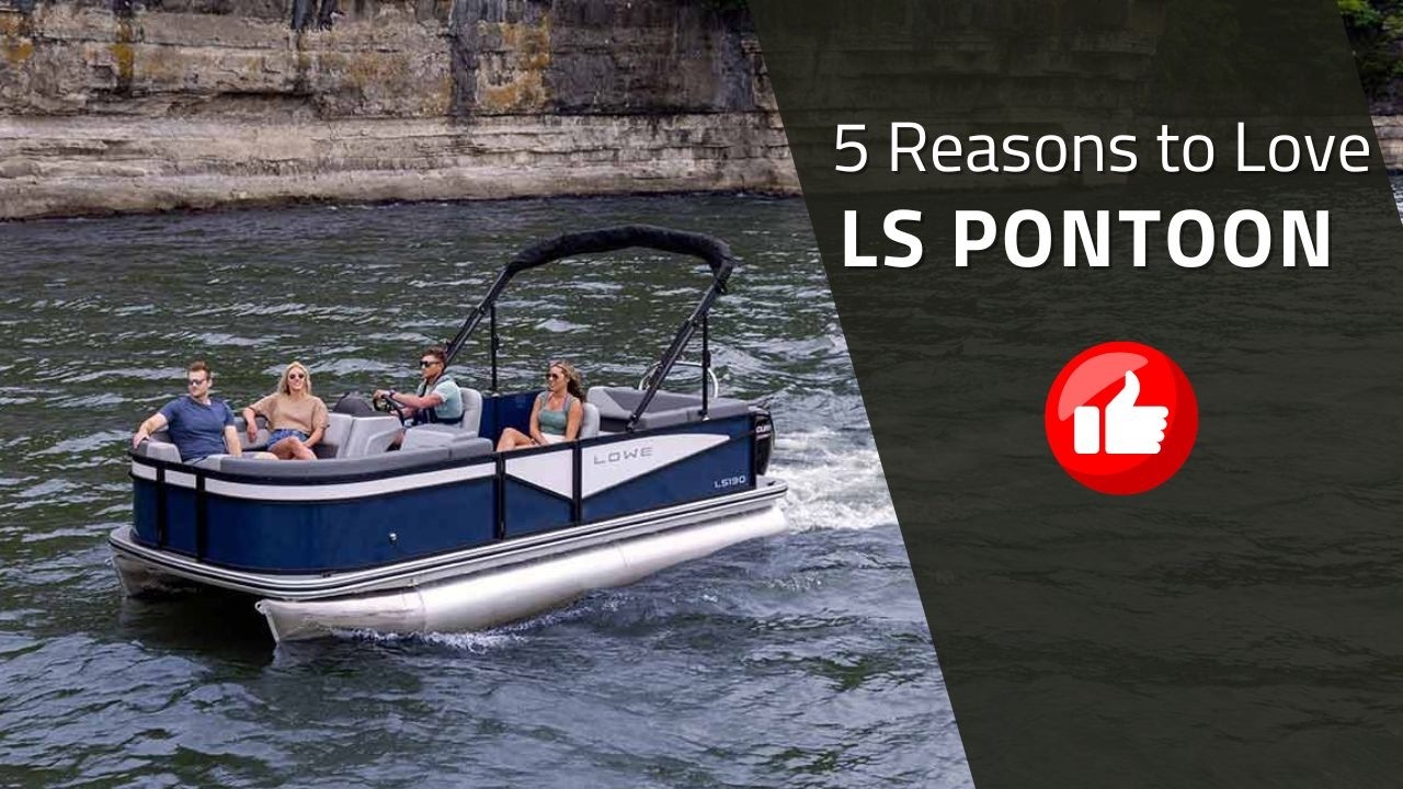 Lowe Boats | 5 Reason to Love the LS Pontoon Boats