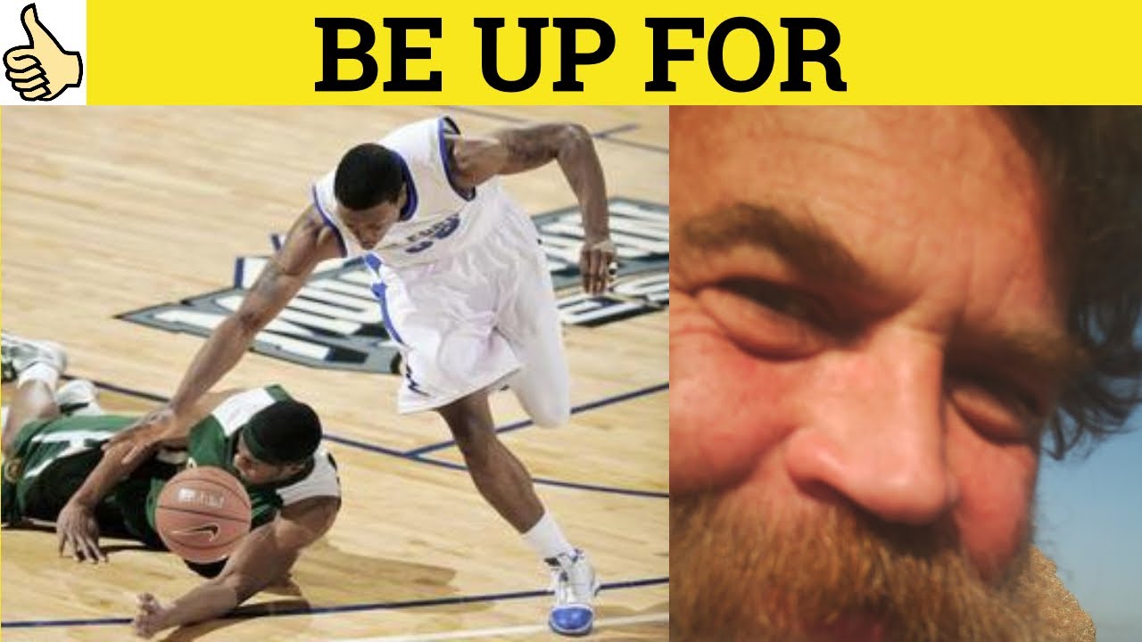 Be Up For - Phrasal Verbs - Be Up For Meaning - Prepositions - Be Up For Examples -Up For Definition