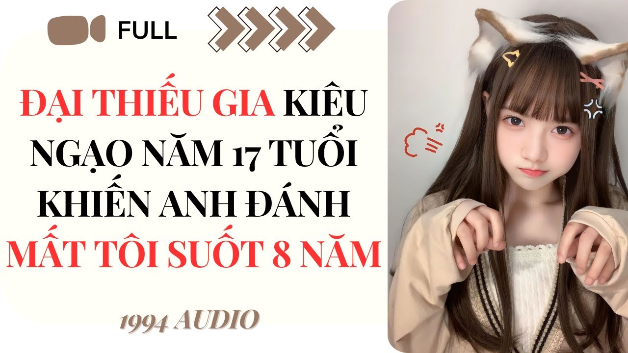 [Truyện Audio] | Đại Thiếu Gia Kiêu Ngạo Năm 17 Tuổi Khiến Anh Đánh Mất Tôi Suốt 8 Năm | 1994 Audio