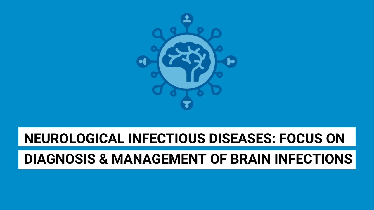 Neurological Infectious Diseases: Focus on Diagnosis & Management of Brain Infections