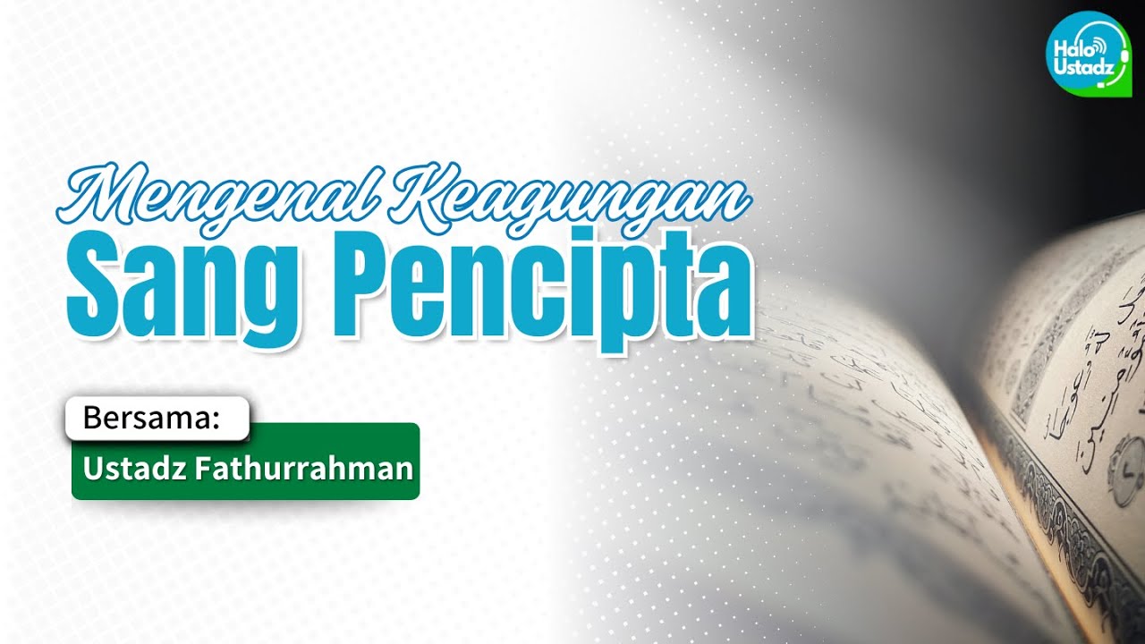 Mengenal Keagungan Sang Pencipta - Ustadz Fathurrahman