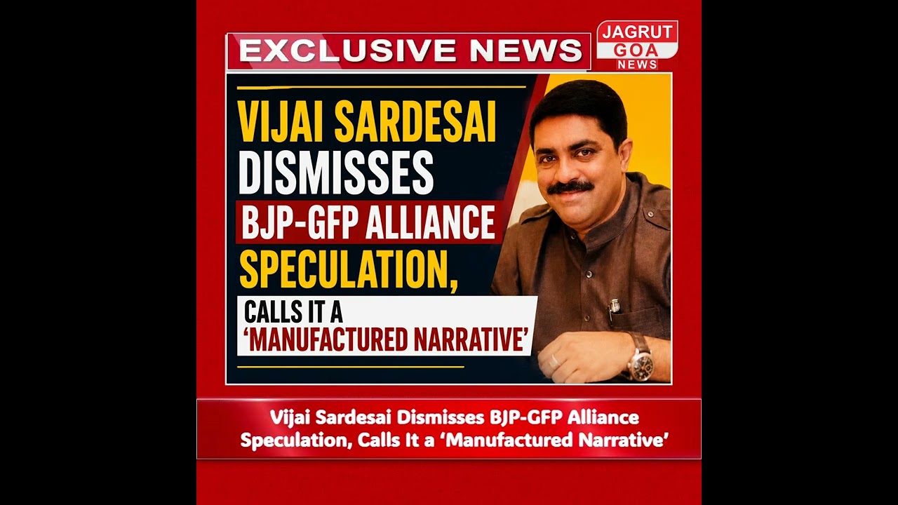 Vijai Sardesai Dismisses BJP-GFP Alliance Speculation, Calls It a &lsquo;Manufactured Narrative&rsquo;