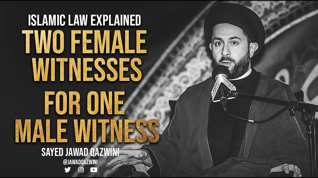Two Female Witnesses For One Male Witness? by Sayed Jawad Qazwini