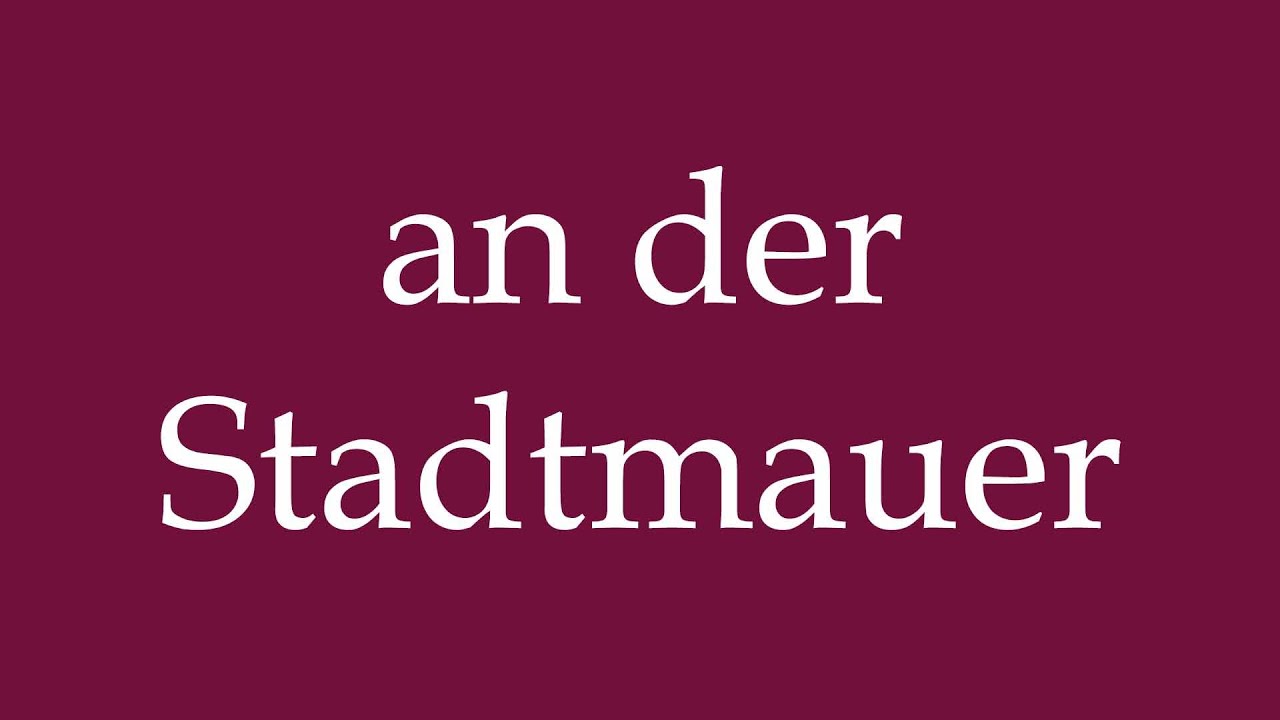How to Pronounce ''an der Stadtmauer'' (on the city wall) Correctly in German