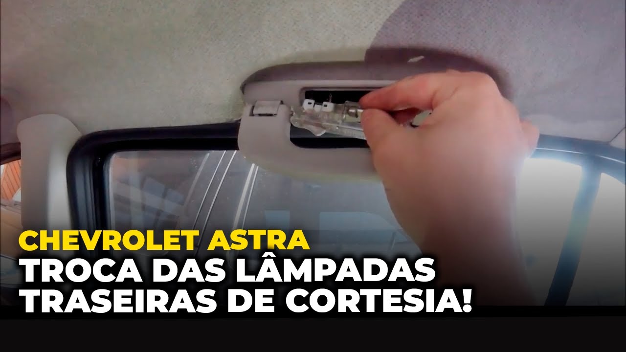 Chevrolet Astra - COMO TROCAR A LÂMPADA DE CORTESIA TRASEIRA