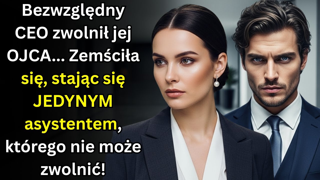 Bezwzględny CEO zwolnił jej OJCA    Zemściła się jako JEDYNY asystent, którego nie może zwolnić!