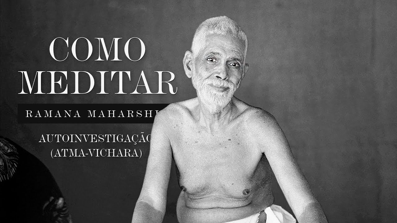 Ramana Maharshi - Como Meditar - Autoinvestigação (Atma-Vichara)