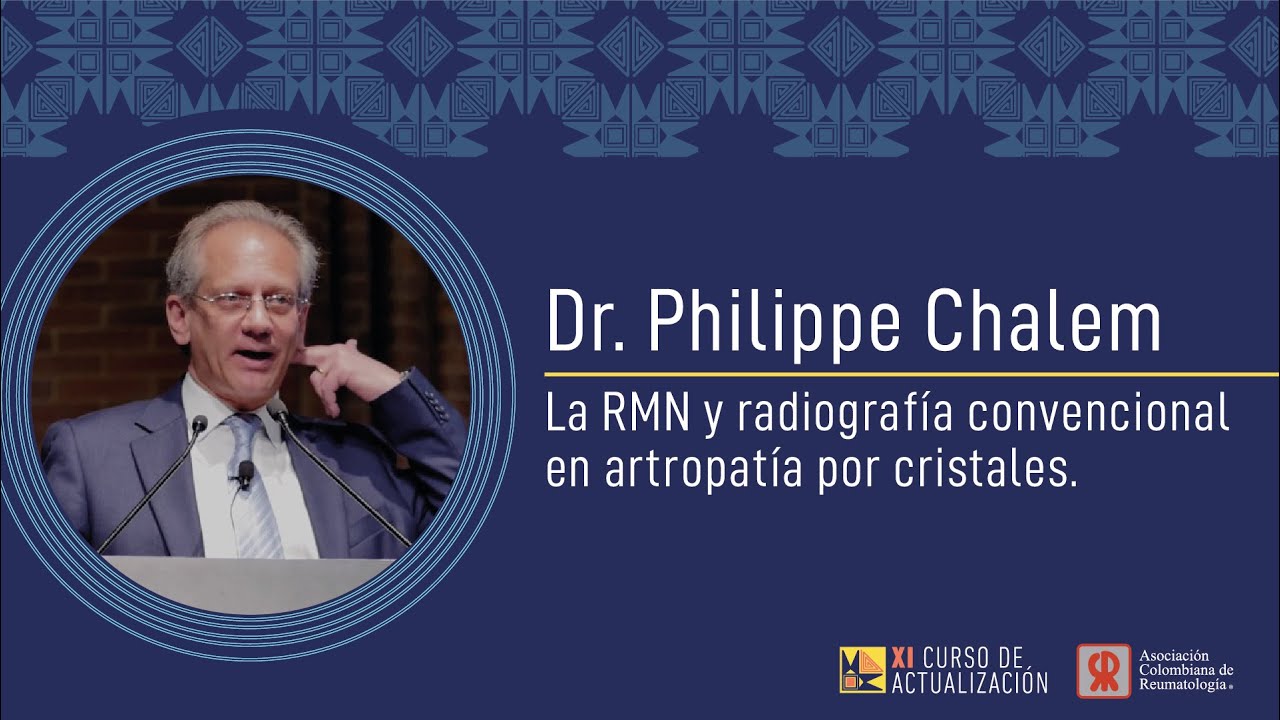 La RMN y radiografía convencional en artropatía por cristales. Dr. Philippe Chalem