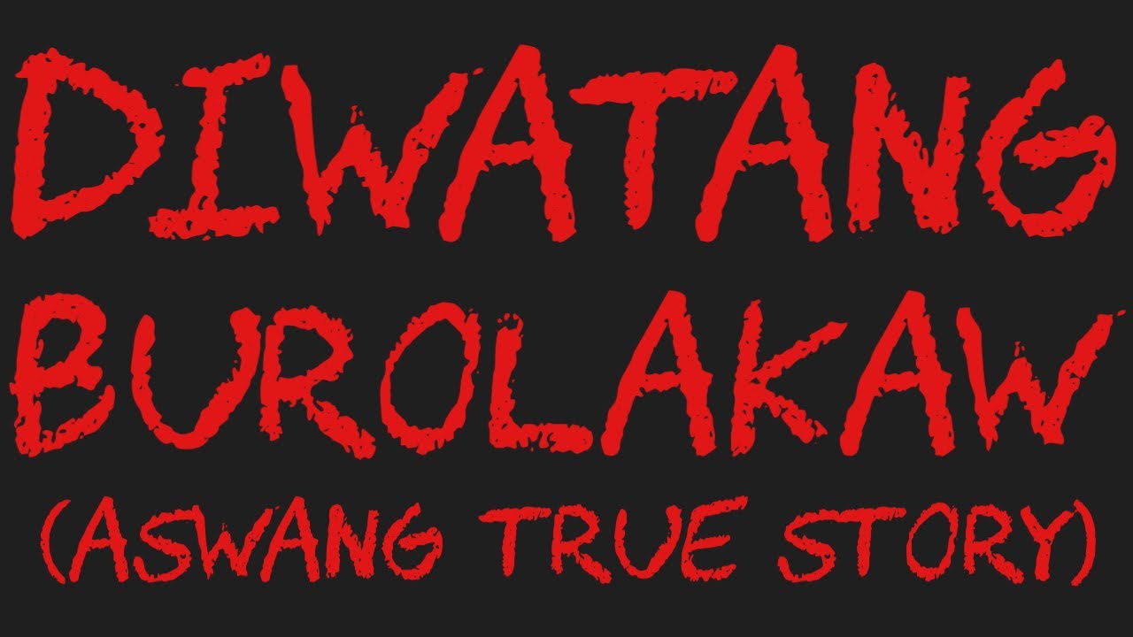 DIWATANG BUROLAKAW (Aswang True Story)