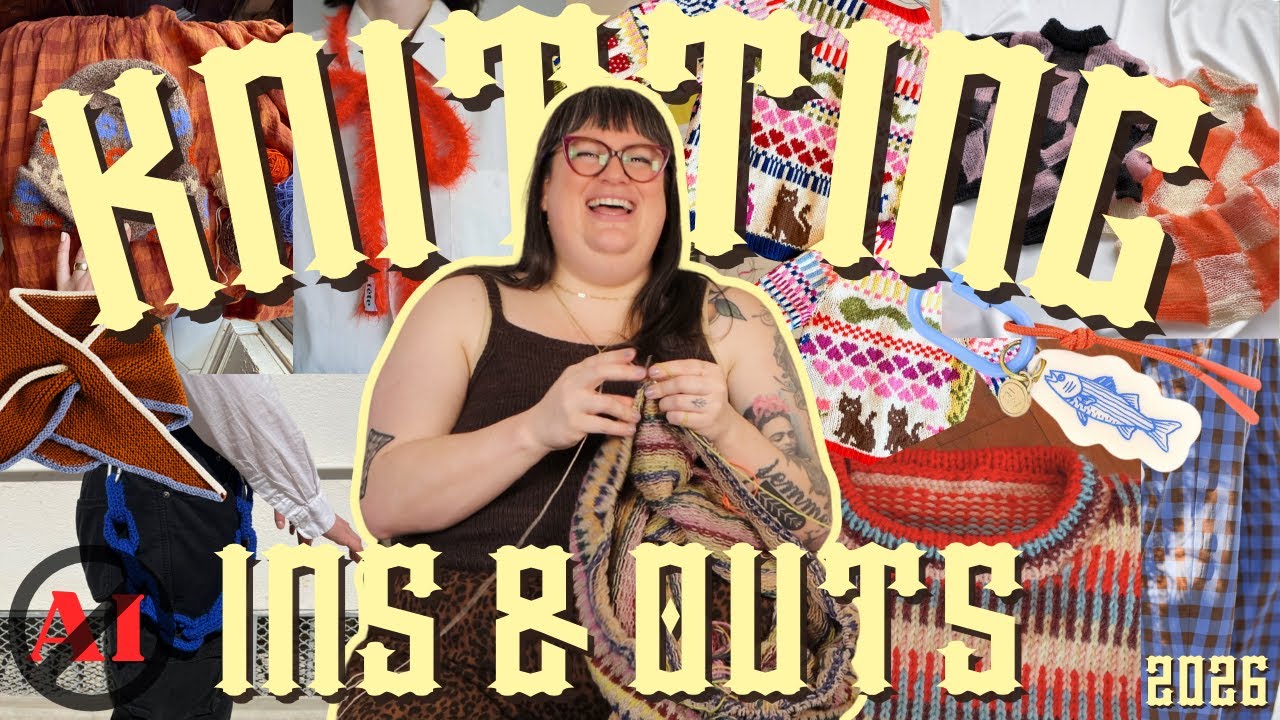 Knitting Ins & Outs 2026 ✨ NO AI ✨ Maximalism ✨ Hopecore